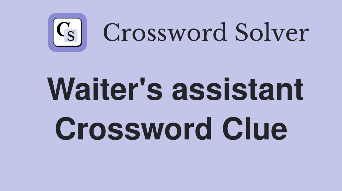 Waiter's assistant Crossword Clue