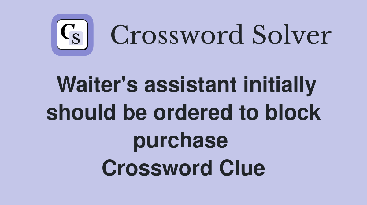 Waiter's assistant initially should be ordered to block purchase  Crossword Clue