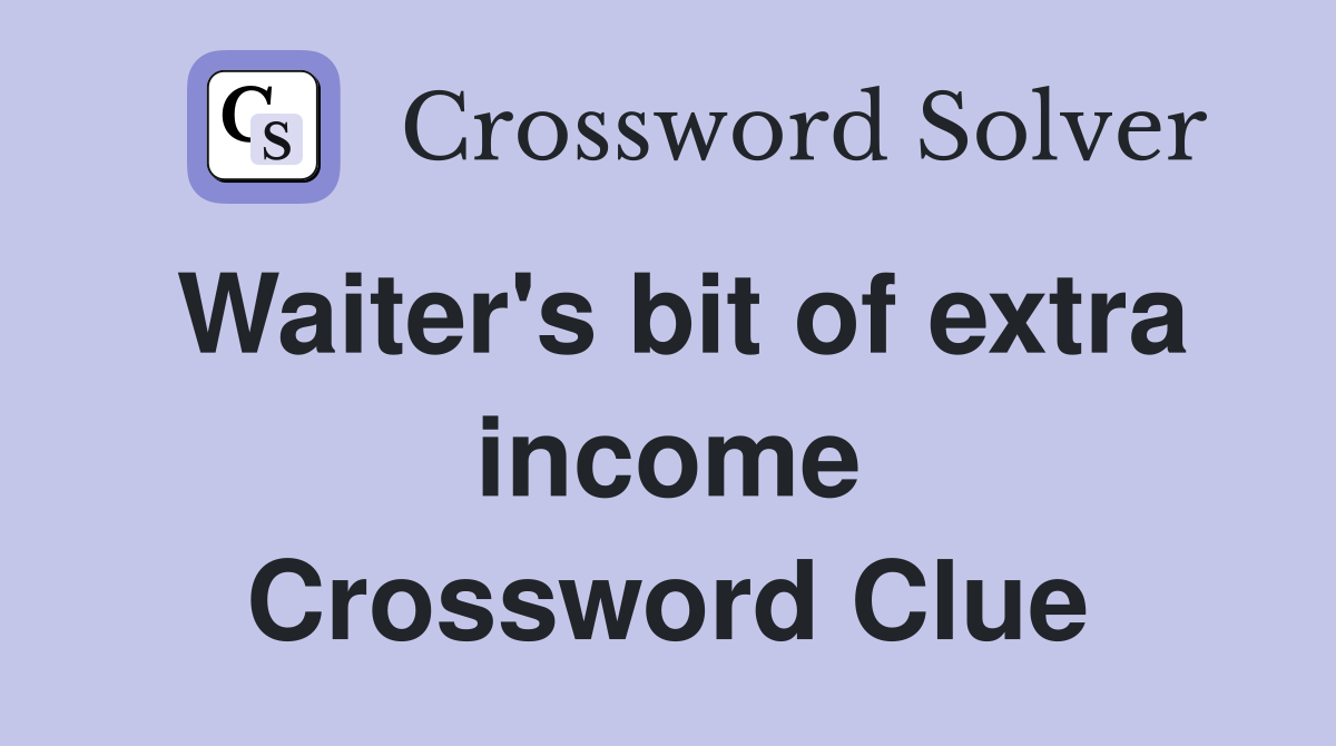 Waiter's bit of extra income Crossword Clue
