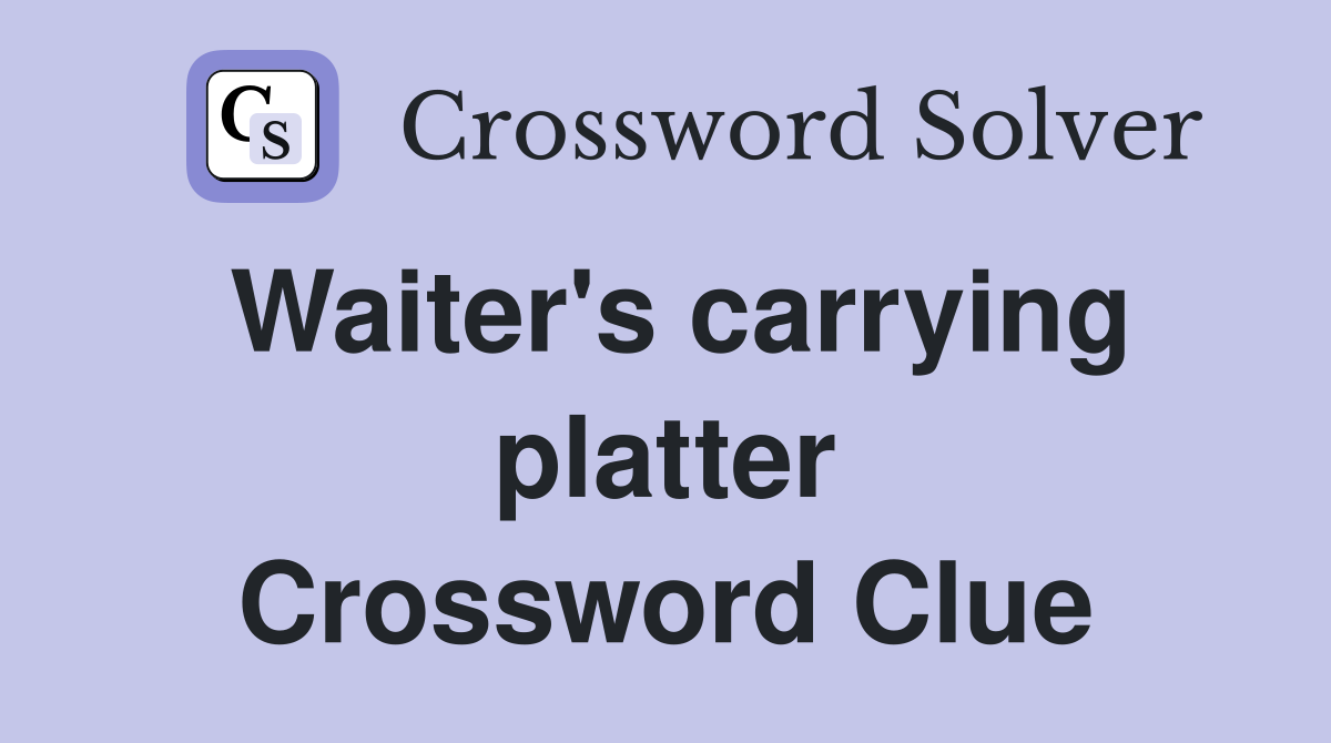 Waiter's carrying platter Crossword Clue