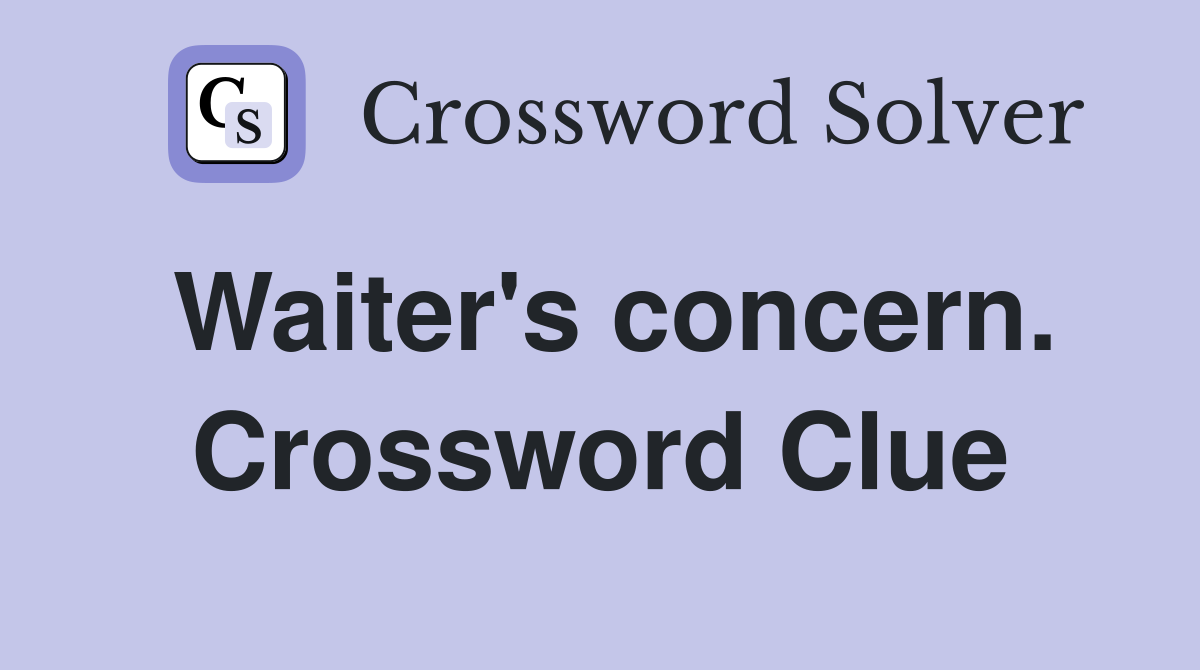 Waiter's concern. Crossword Clue