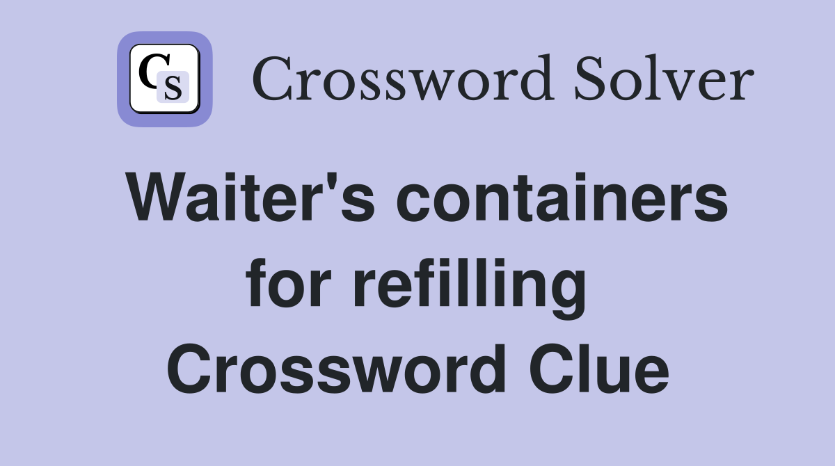 Waiter's containers for refilling Crossword Clue