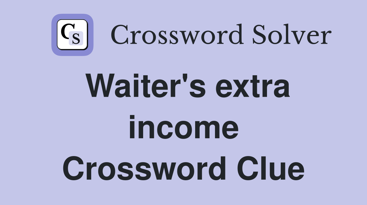 Waiter's extra income Crossword Clue