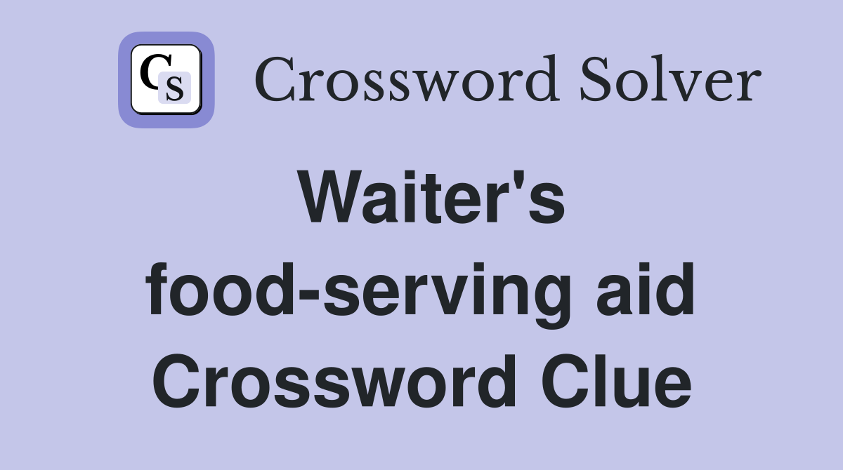 Waiter's food-serving aid Crossword Clue