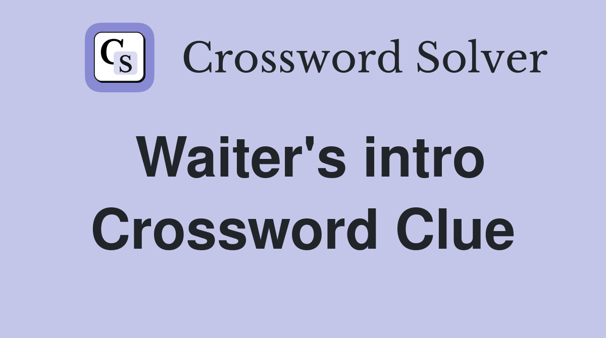 Waiter's intro Crossword Clue