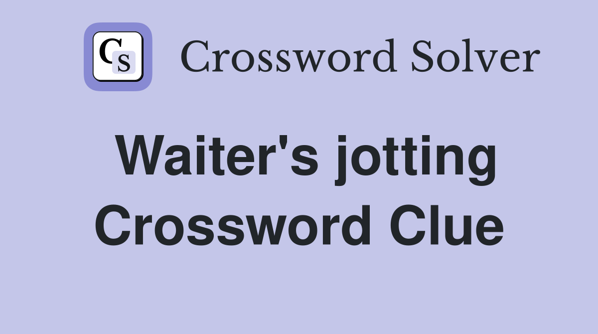 Waiter's jotting Crossword Clue