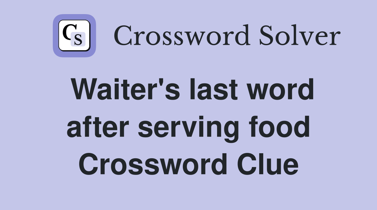 Waiter's last word after serving food Crossword Clue