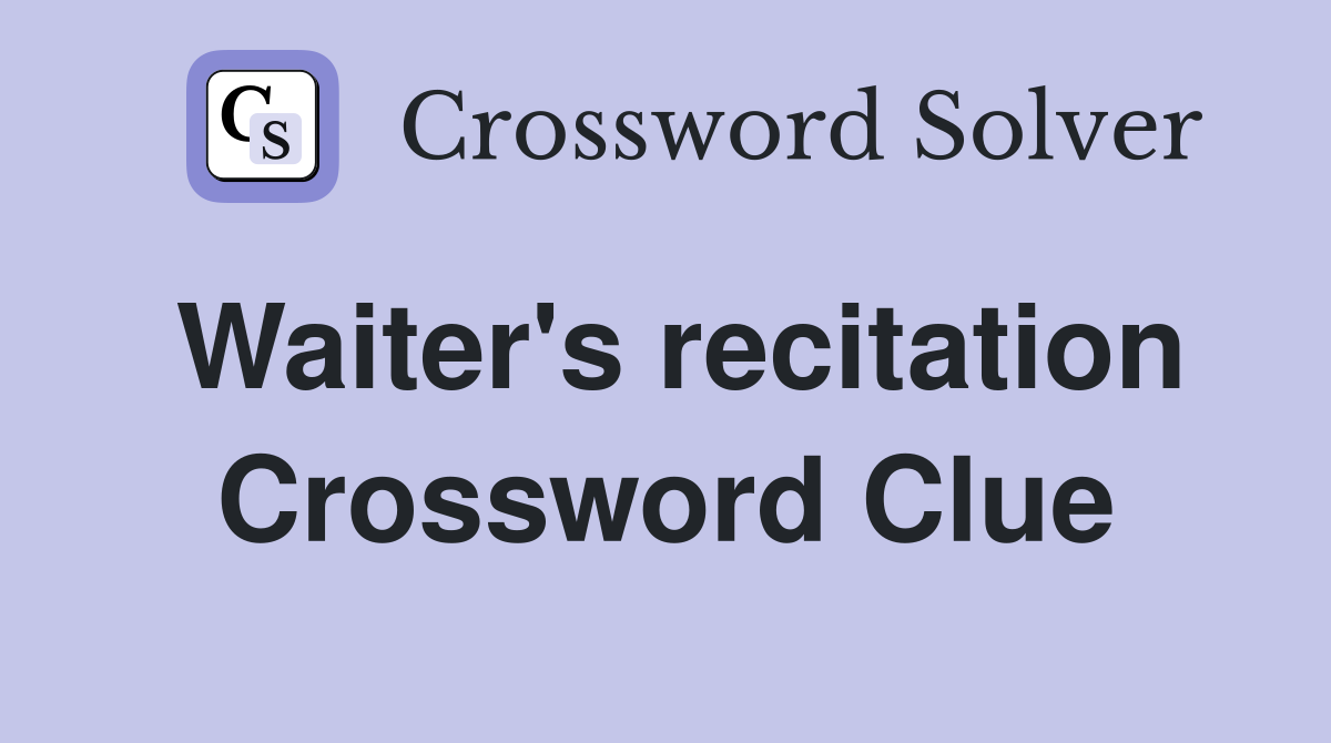 Waiter's recitation Crossword Clue