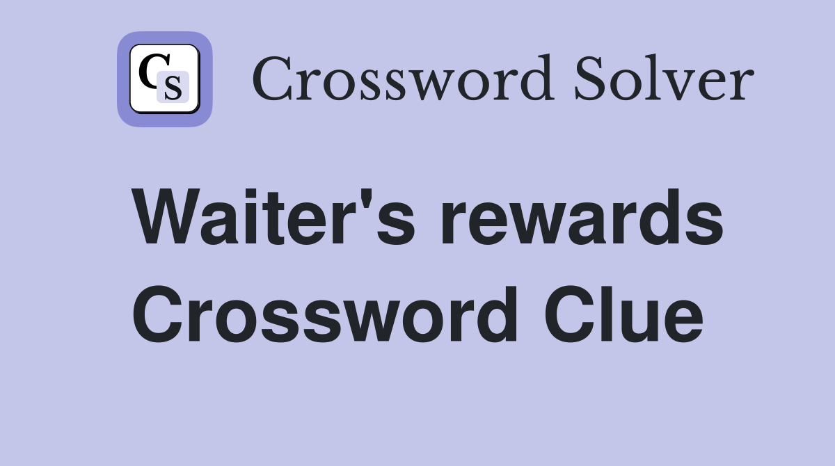 Waiter's rewards Crossword Clue