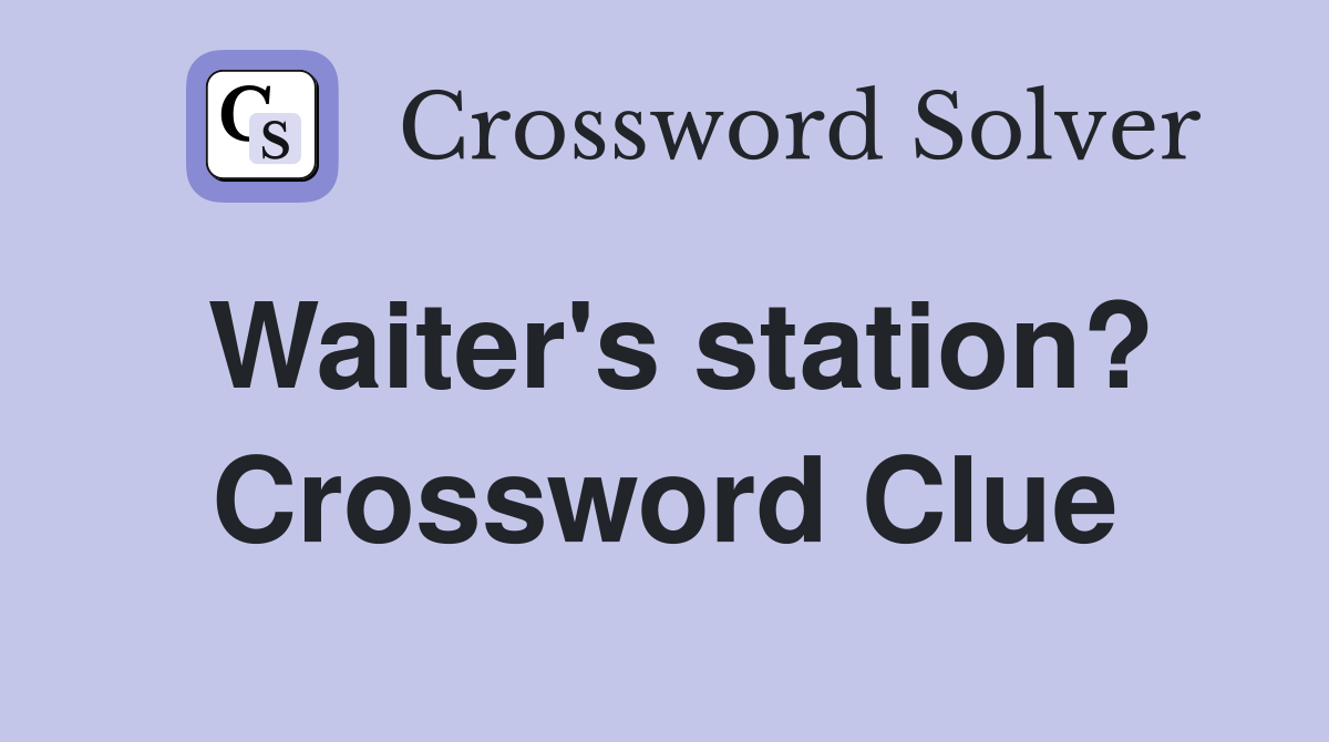 Waiter's station? Crossword Clue