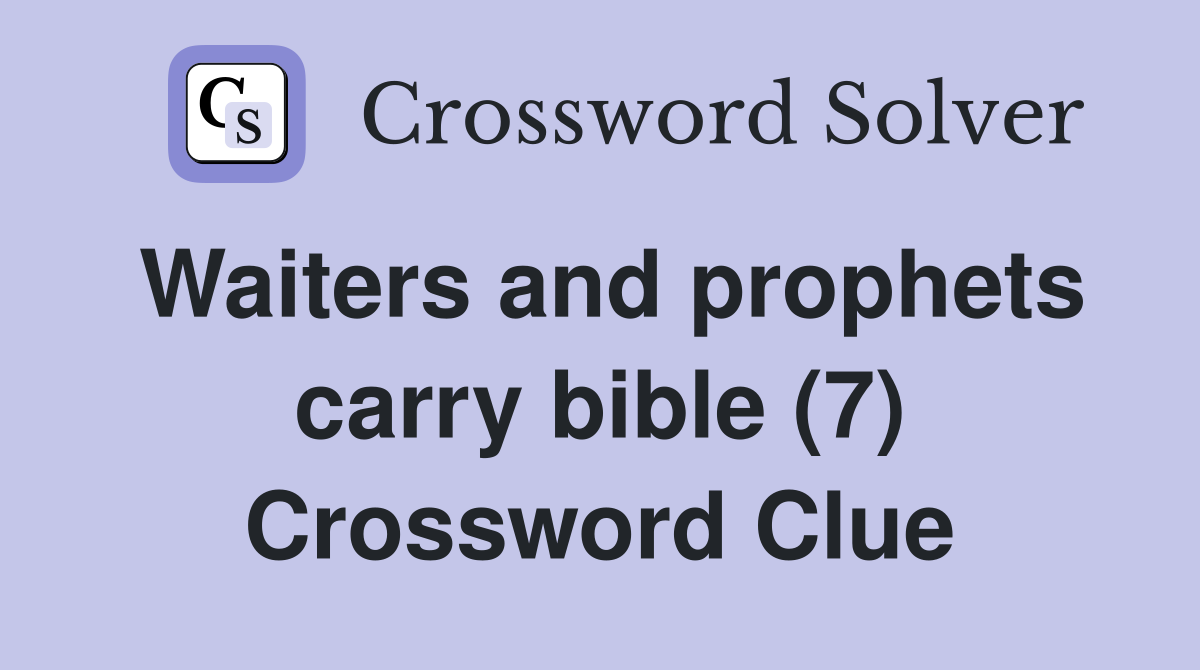 Waiters and prophets carry bible (7) Crossword Clue
