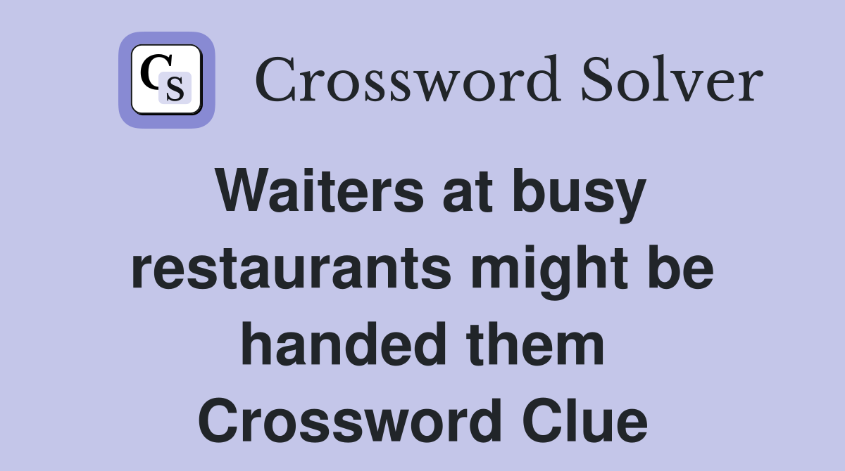 Waiters at busy restaurants might be handed them Crossword Clue