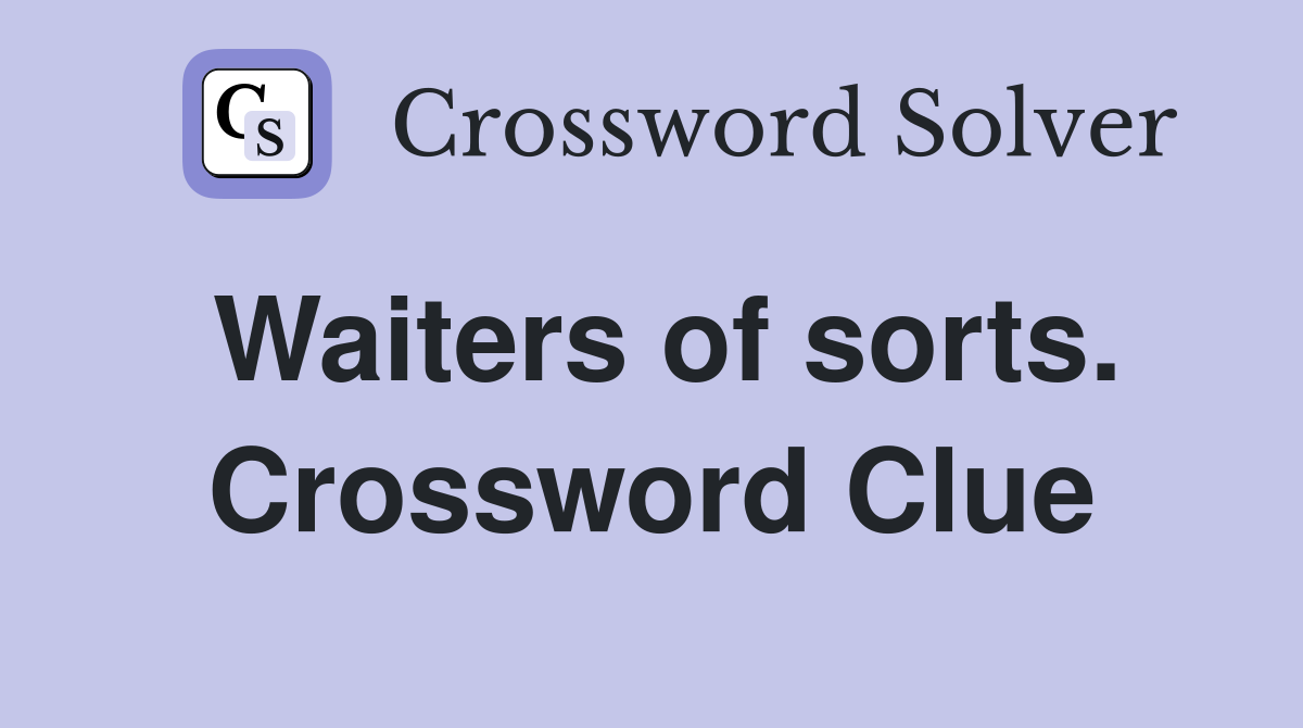 Waiters of sorts. Crossword Clue