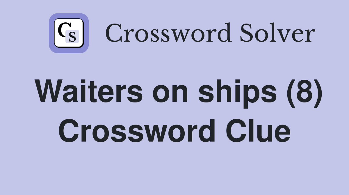 Waiters on ships (8) Crossword Clue