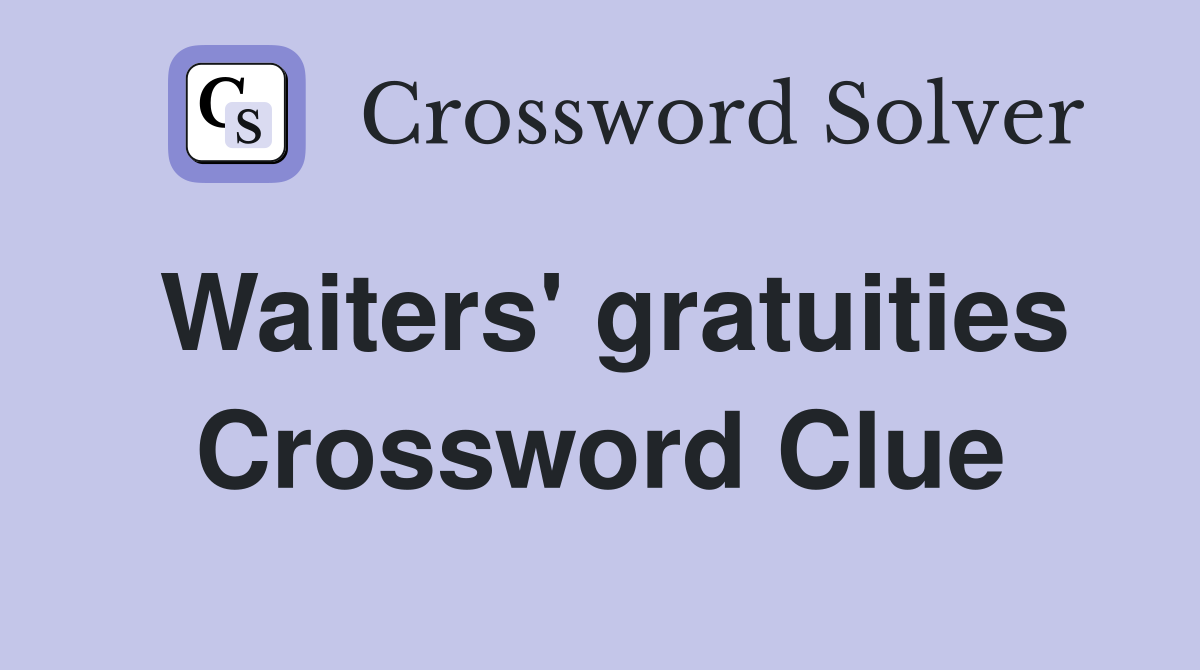Waiters' gratuities Crossword Clue