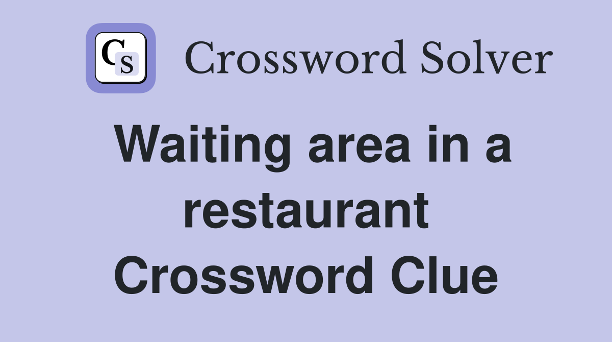 Waiting area in a restaurant Crossword Clue