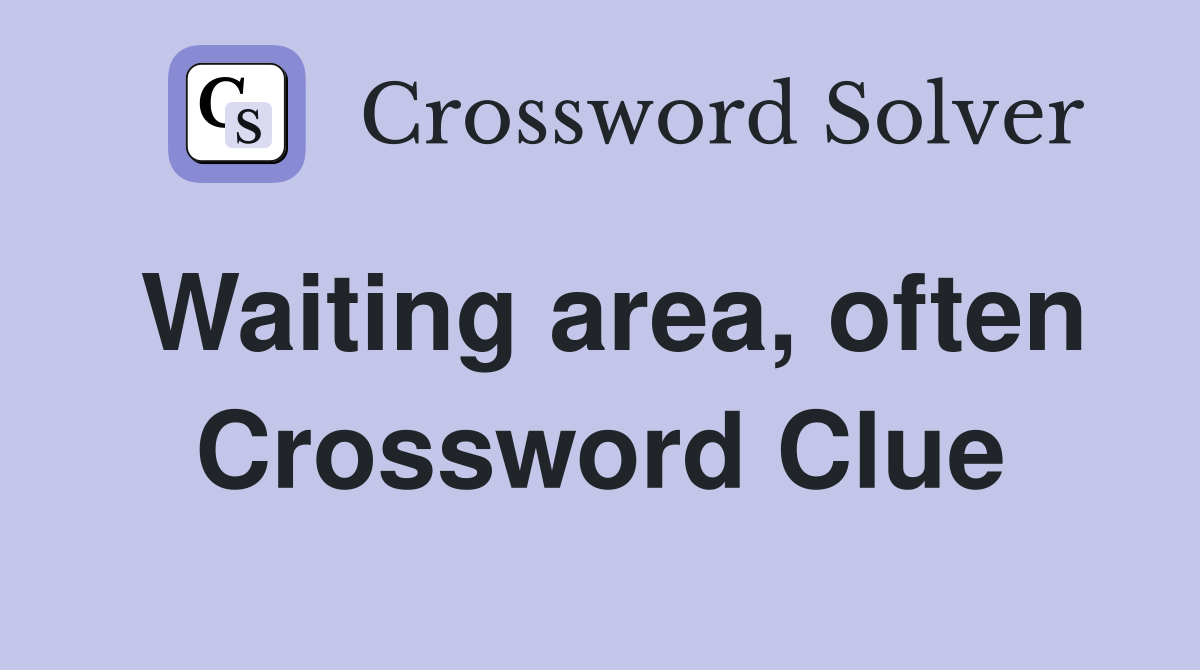 Waiting area, often Crossword Clue