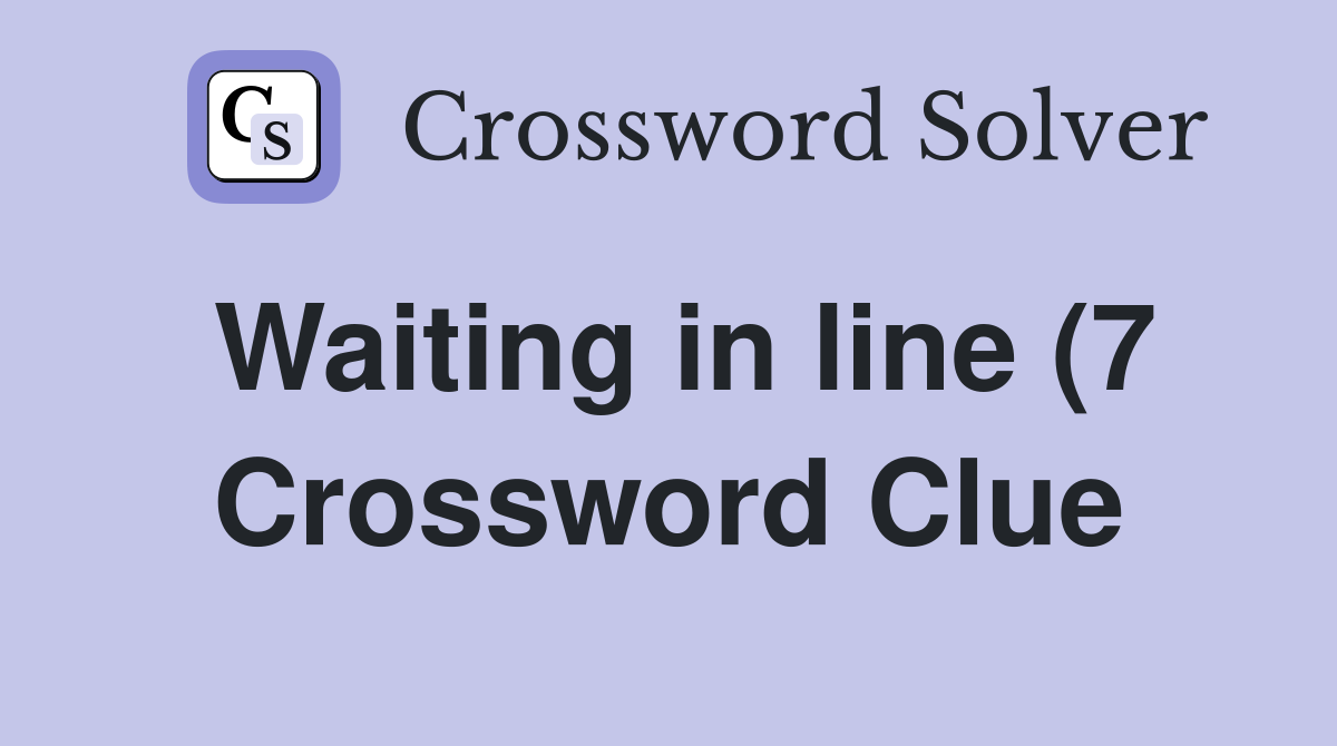 Waiting in line (7) Crossword Clue Answers Crossword Solver Waiting in line (7) Crossword Clue Answers Crossword Solver