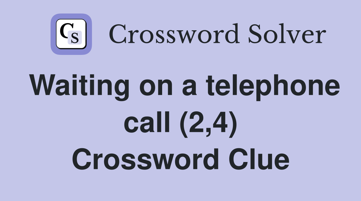 Waiting on a telephone call (2,4) Crossword Clue