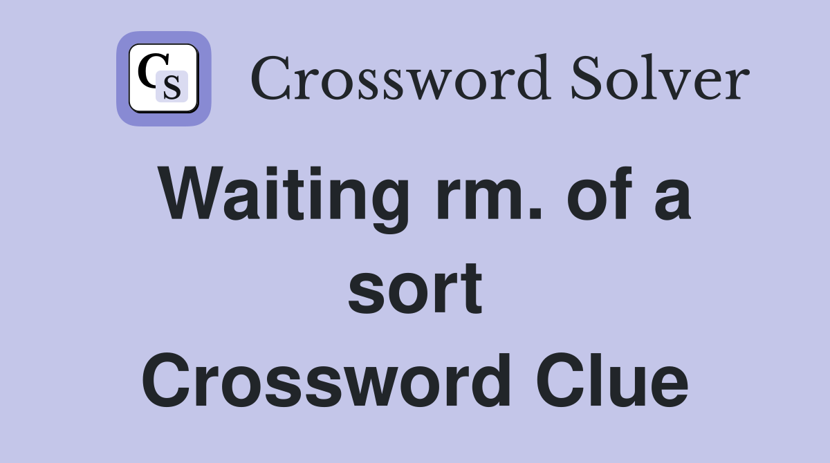 Waiting rm. of a sort Crossword Clue