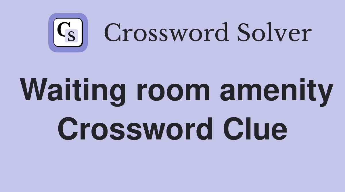 Waiting room amenity Crossword Clue