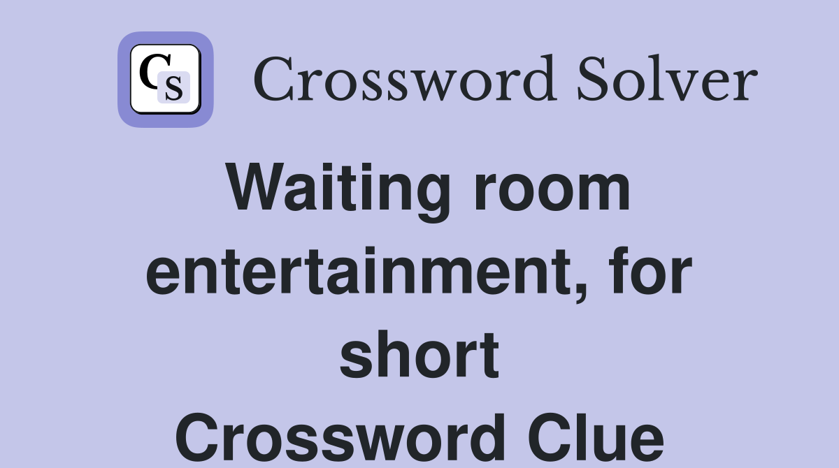 Waiting room entertainment, for short Crossword Clue