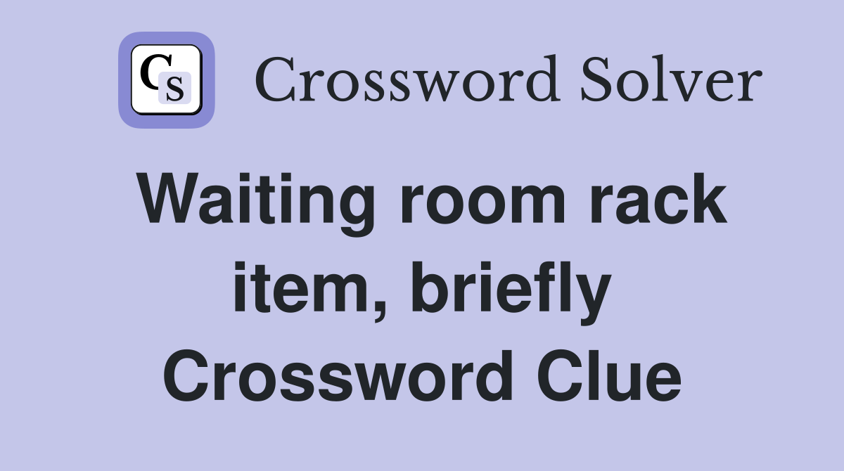 Waiting room rack item, briefly Crossword Clue