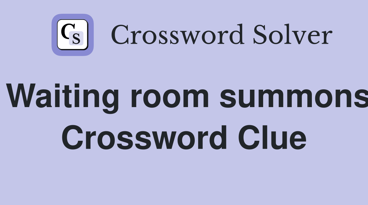 Waiting room summons Crossword Clue