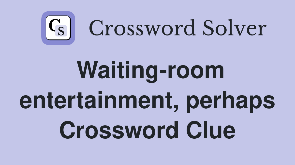 Waiting-room entertainment, perhaps Crossword Clue