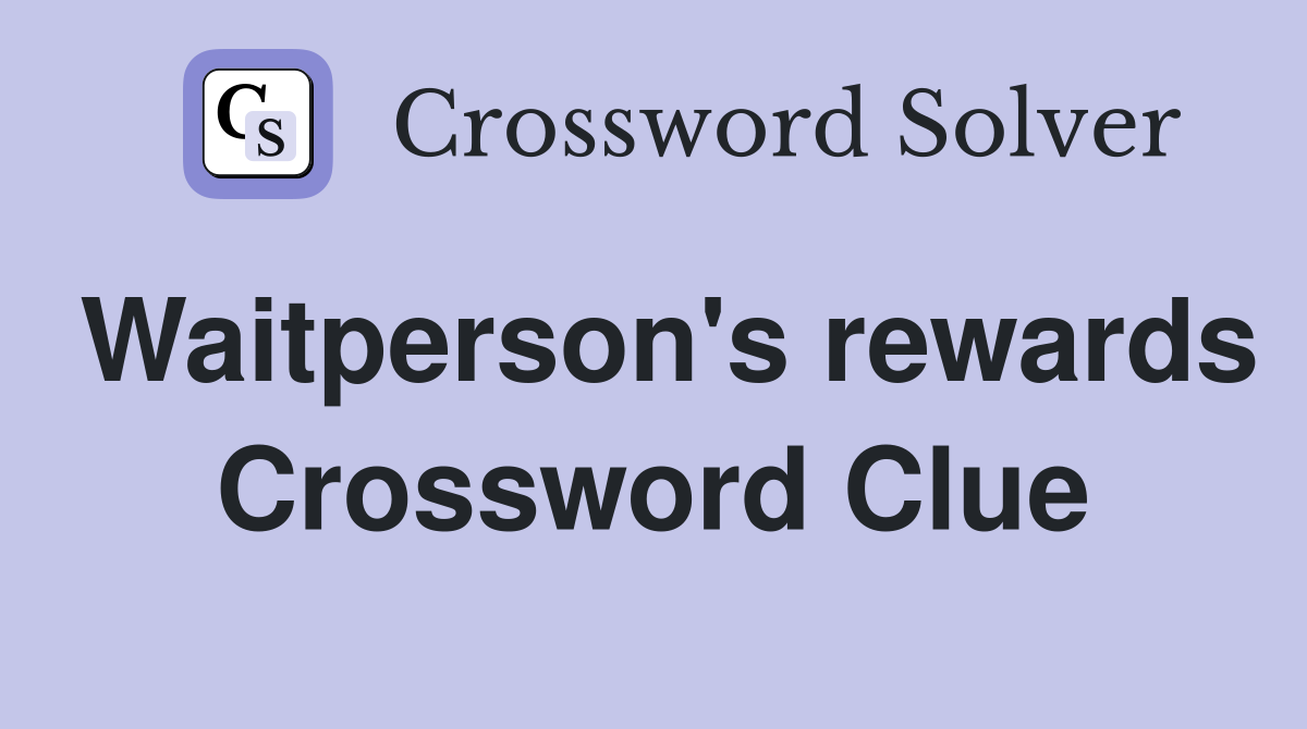 Waitperson's rewards Crossword Clue