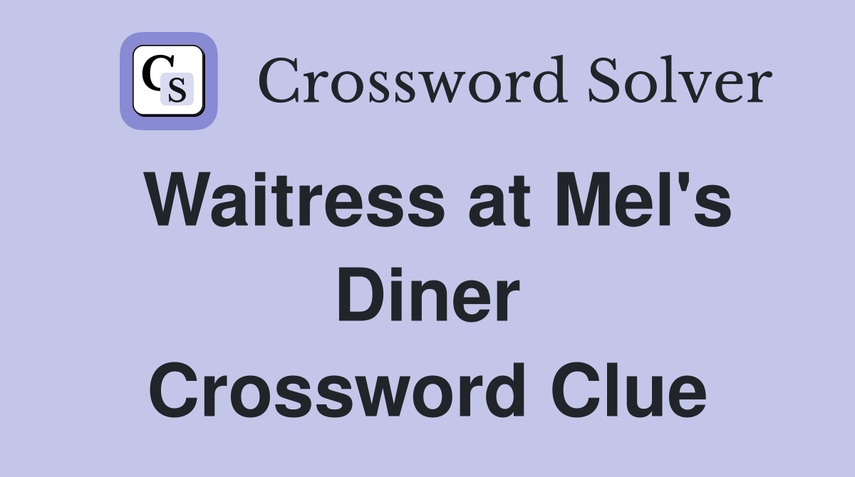 Waitress at Mel's Diner Crossword Clue