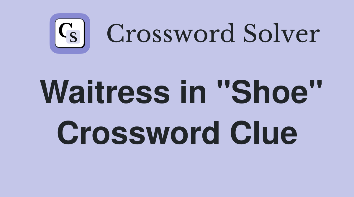Waitress in "Shoe" Crossword Clue