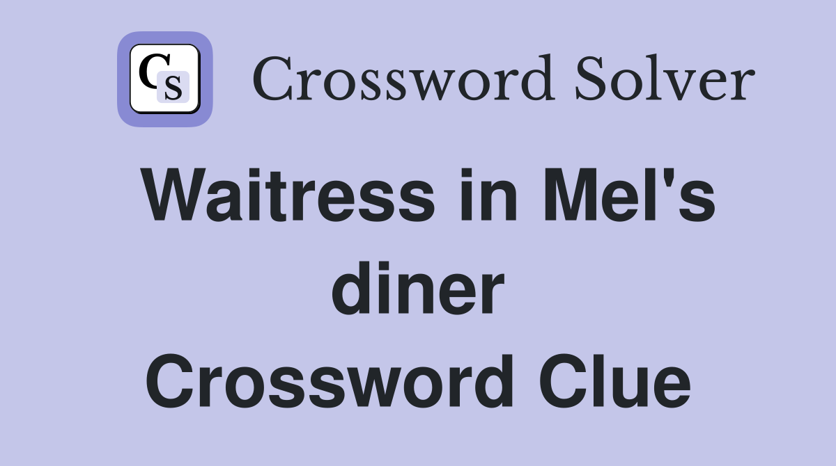 Waitress in Mel's diner Crossword Clue