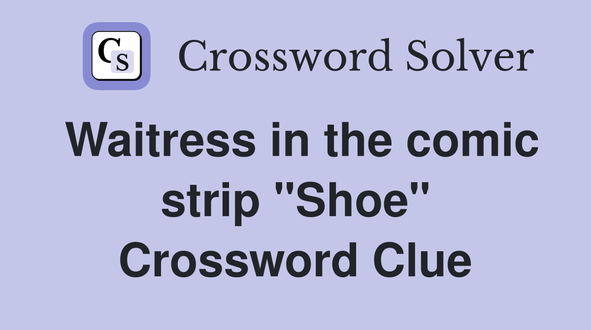 Waitress in the comic strip "Shoe" Crossword Clue