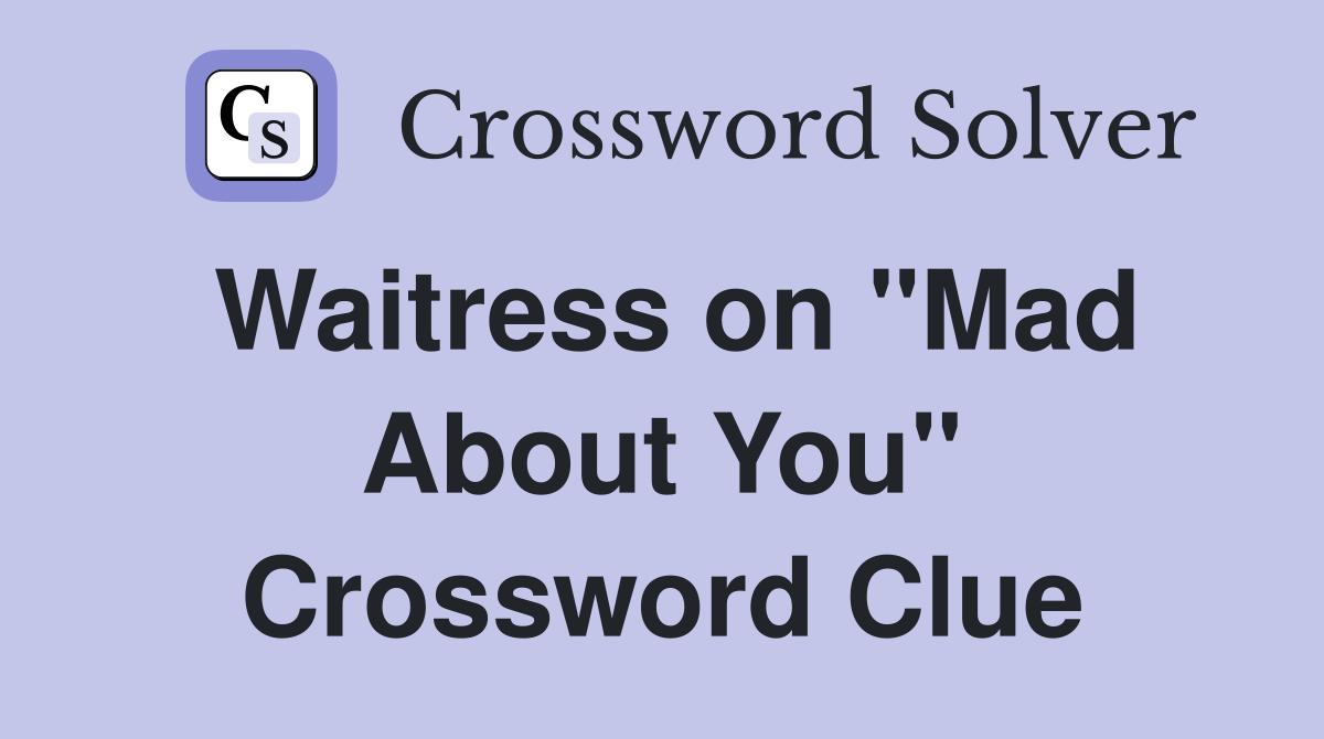 Waitress on "Mad About You" Crossword Clue