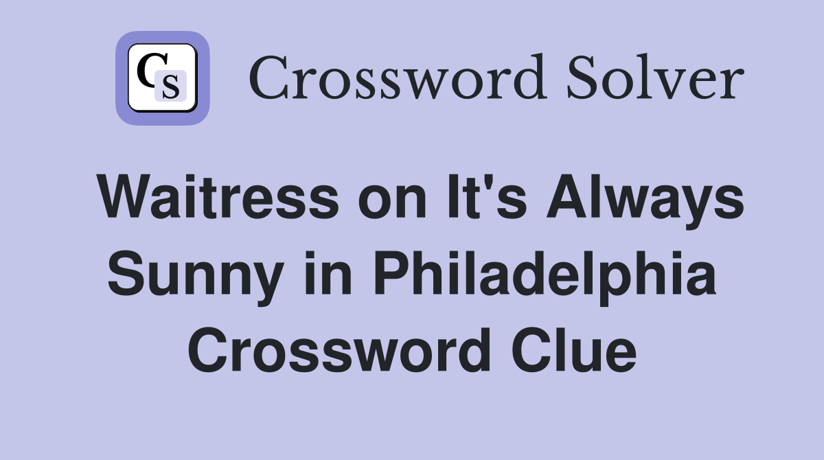 Waitress on It's Always Sunny in Philadelphia Crossword Clue