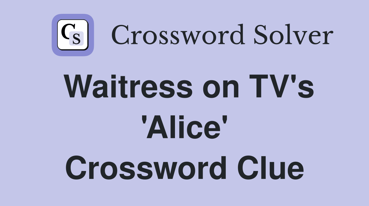 Waitress on TV's 'Alice' Crossword Clue