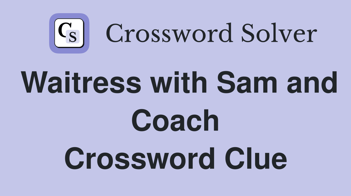Waitress with Sam and Coach Crossword Clue
