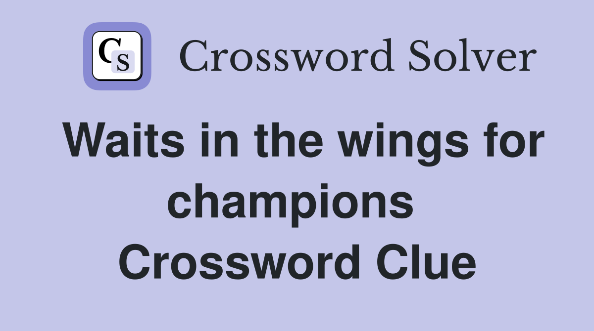 Waits in the wings for champions  Crossword Clue