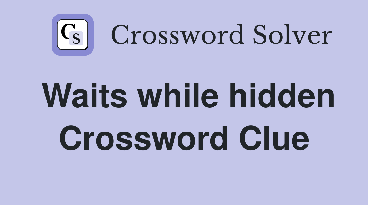 Waits while hidden Crossword Clue