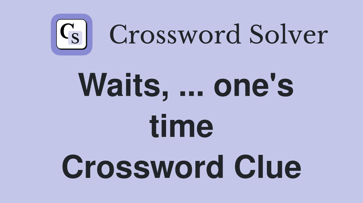 Waits, ... one's time Crossword Clue