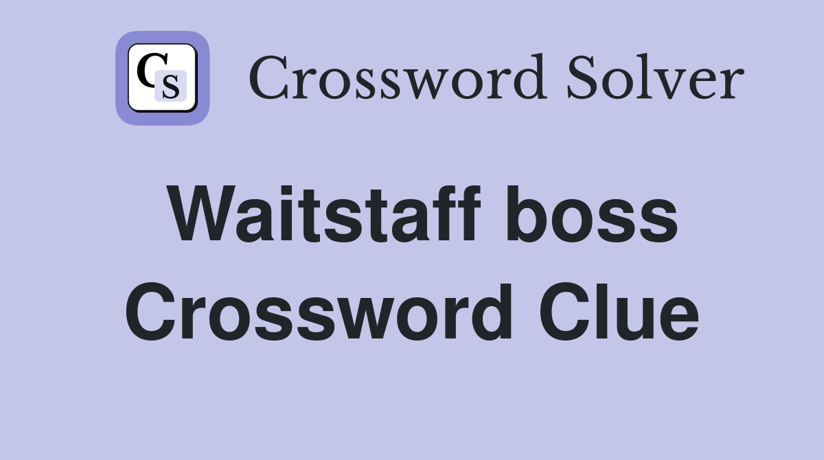 Waitstaff boss Crossword Clue