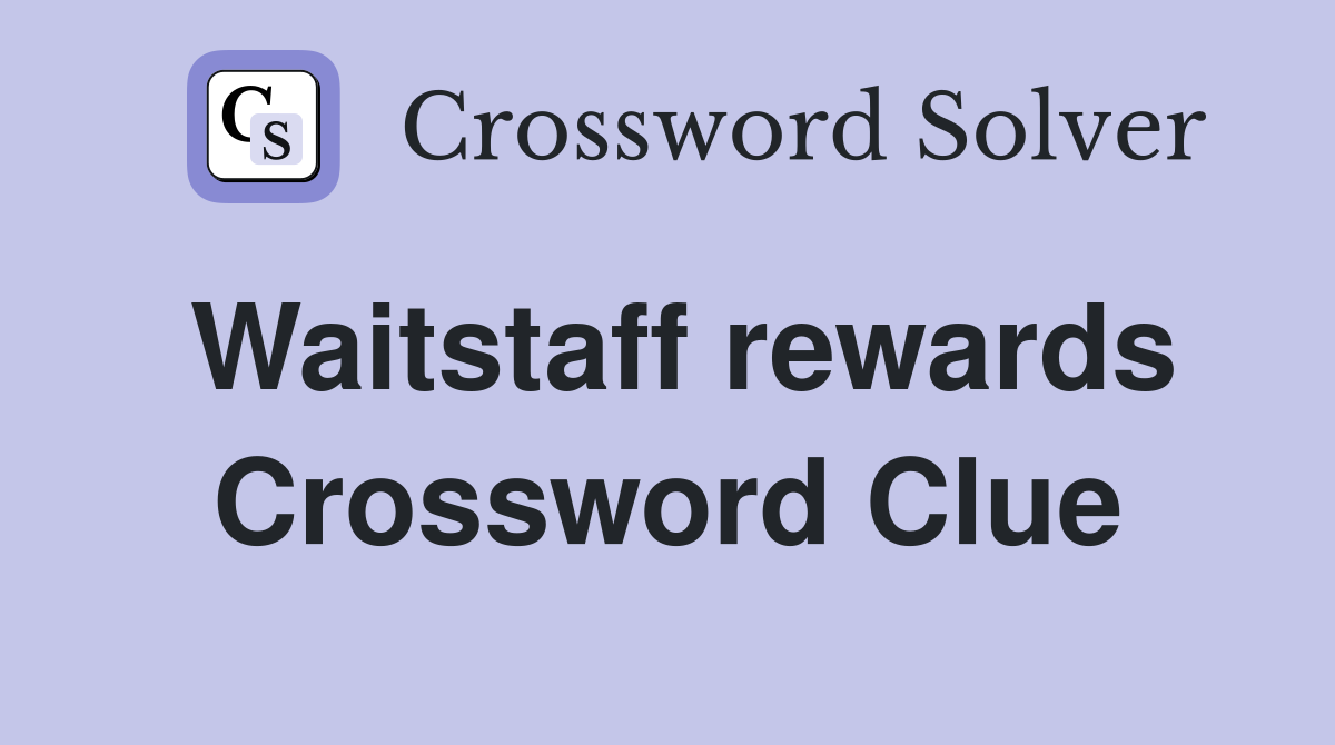 Waitstaff rewards Crossword Clue