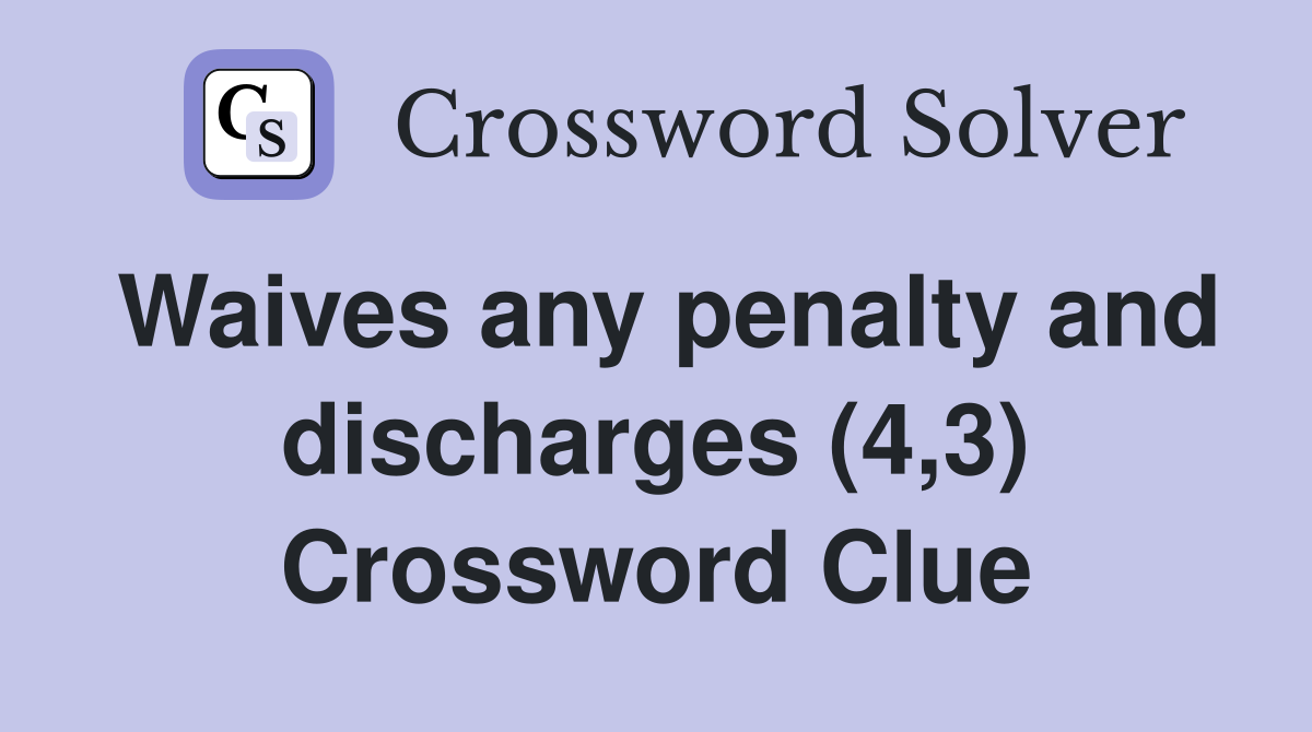 Waives any penalty and discharges (4,3) Crossword Clue