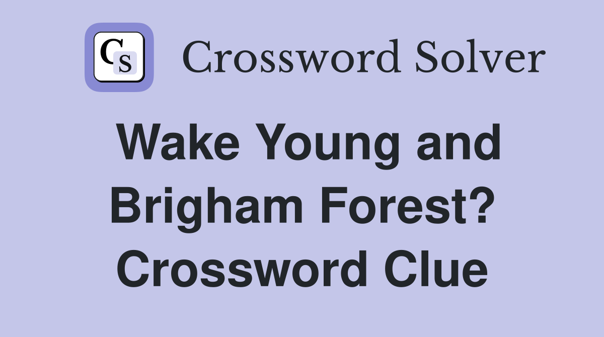 Wake Young and Brigham Forest? Crossword Clue