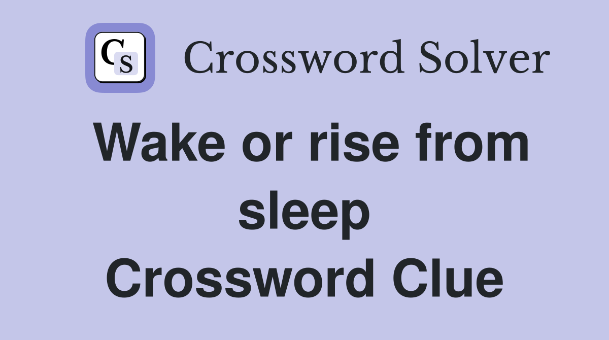 Wake or rise from sleep Crossword Clue