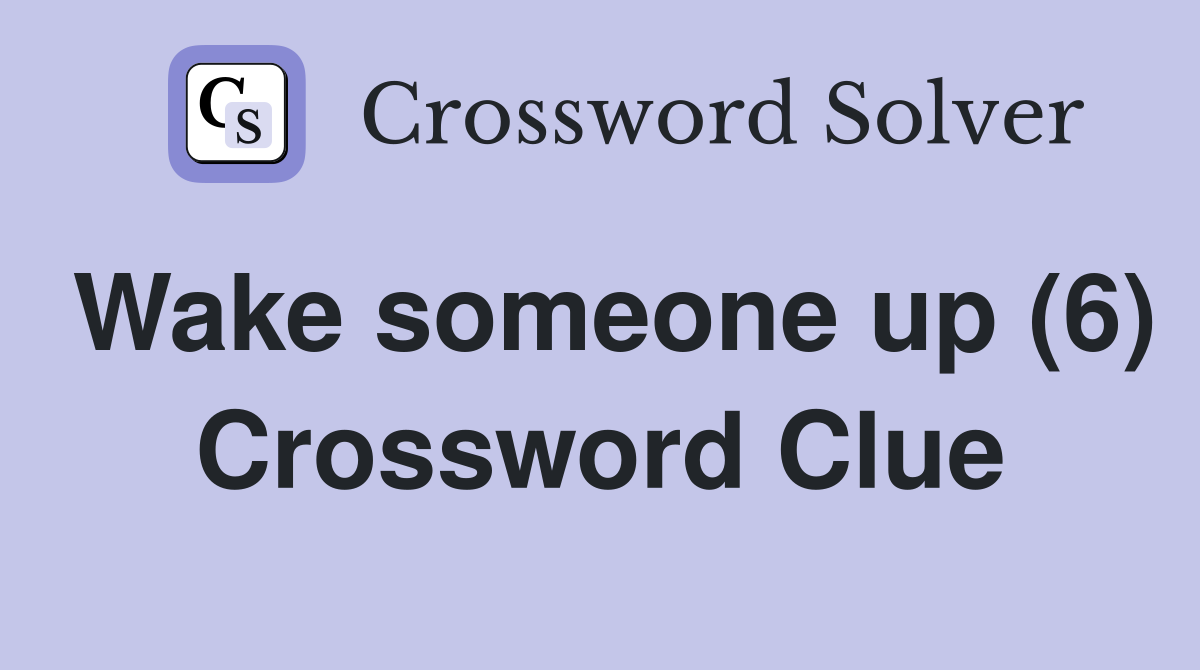 Wake someone up (6) Crossword Clue