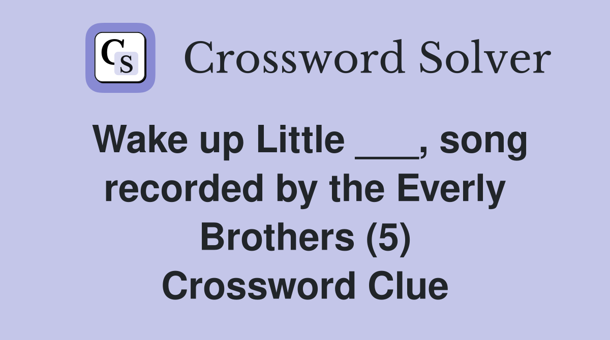 Wake up Little ___, song recorded by the Everly Brothers (5) Crossword Clue