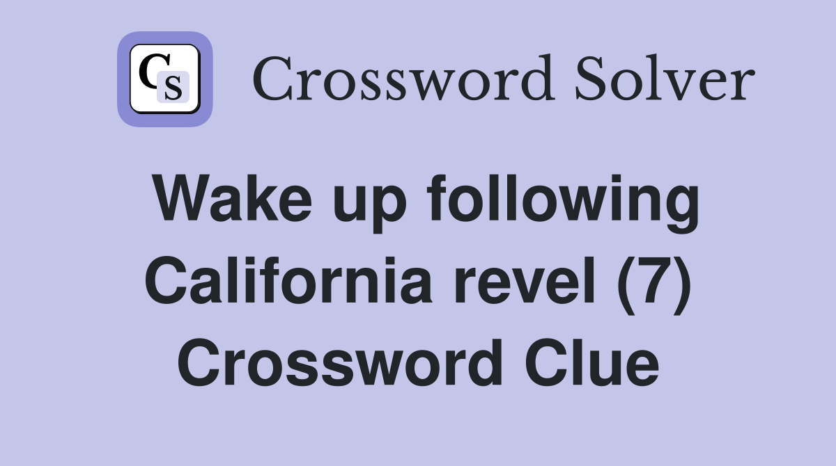 Wake up following California revel (7) Crossword Clue