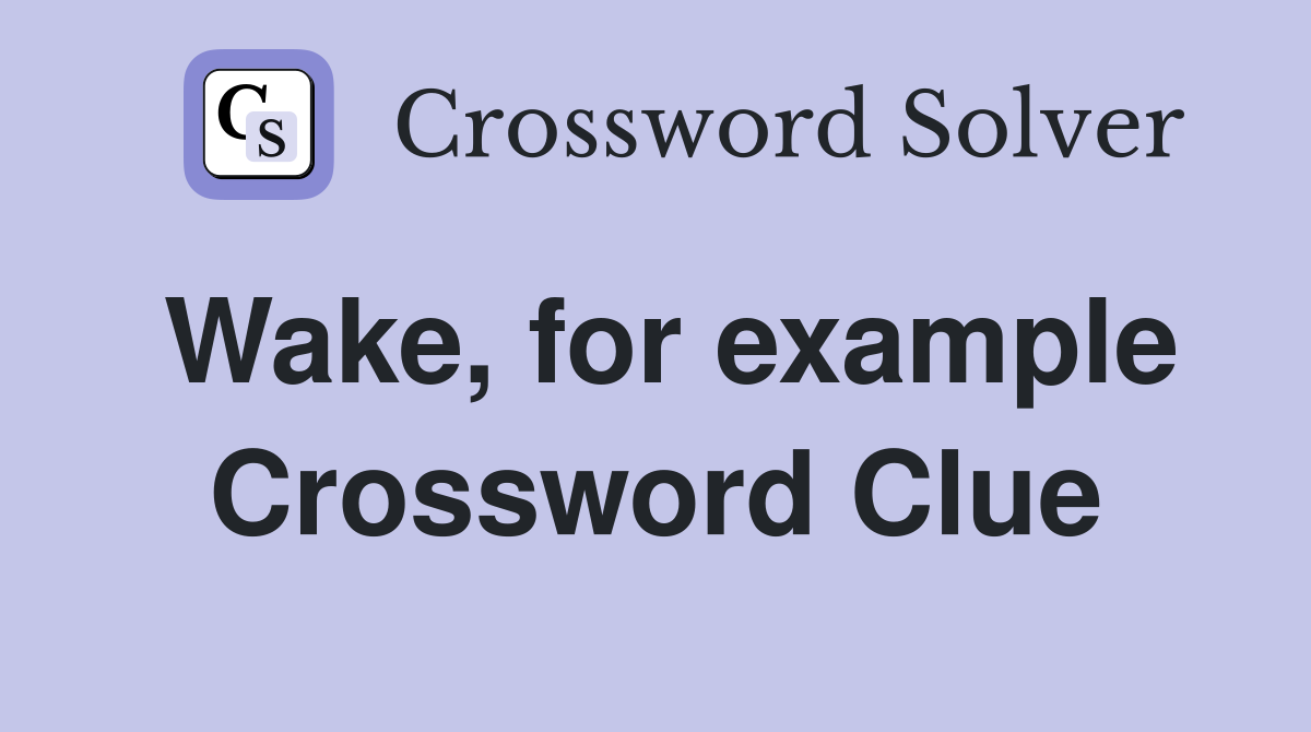 Wake, for example Crossword Clue